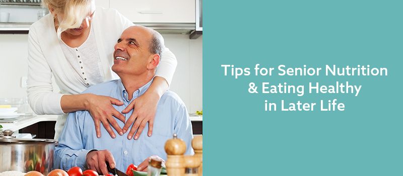 Tips for Senior Nutrition & Eating Healthy in Later Life | Seniorly