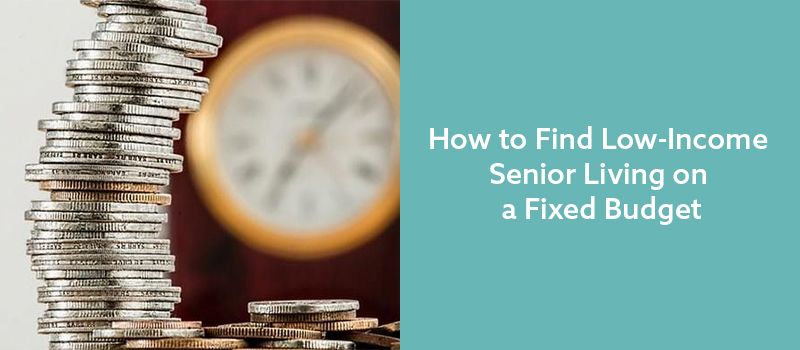 how-to-find-low-income-senior-living-on-a-fixed-budget-seniorly